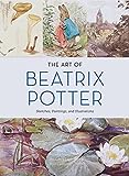 The Art of Beatrix Potter: Sketches, Paintings, and Illustra...
