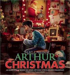 The Art & Making of Arthur Christmas: An Inside Look at Behi...