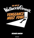 The Art of Wallace & Gromit: Vengeance Most Fowl