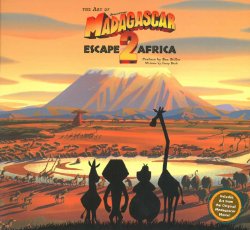 The Art and Making of Madagascar: Escape 2 Africa