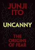 Uncanny: The Origins of Fear - Junji Ito