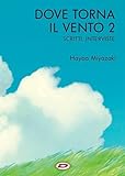 Hayao Miyazaki - Dove torna il vento. Scritti, interviste - ...